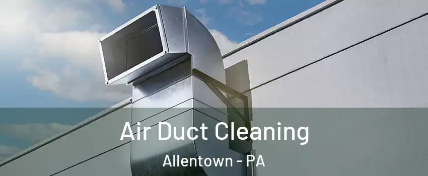 Air Duct Cleaning Allentown - PA