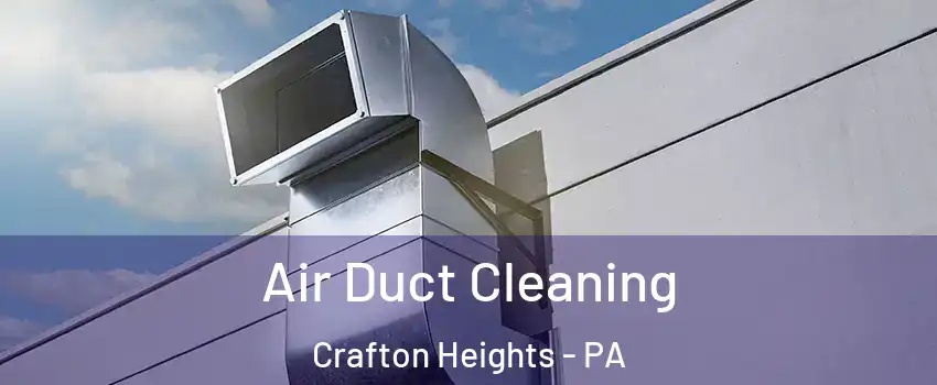Air Duct Cleaning Crafton Heights - PA