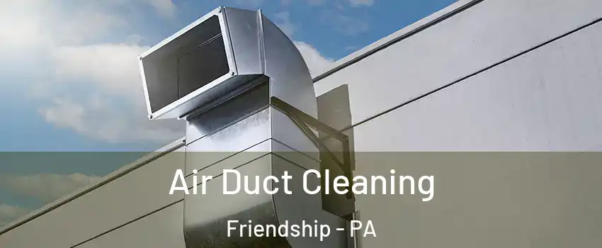 Air Duct Cleaning Friendship - PA
