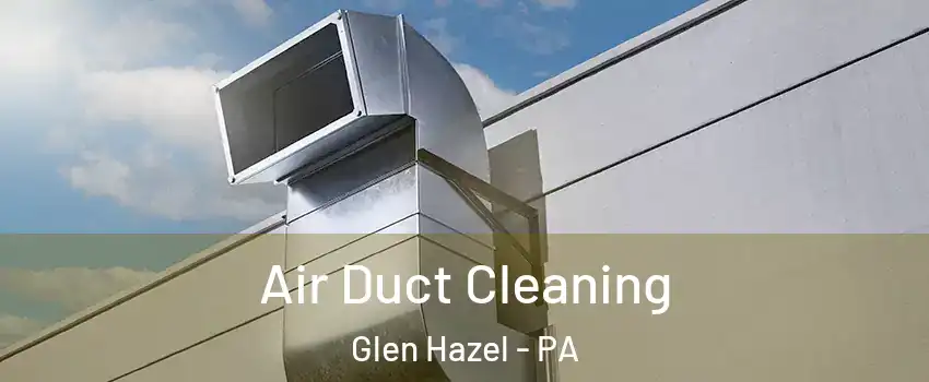 Air Duct Cleaning Glen Hazel - PA
