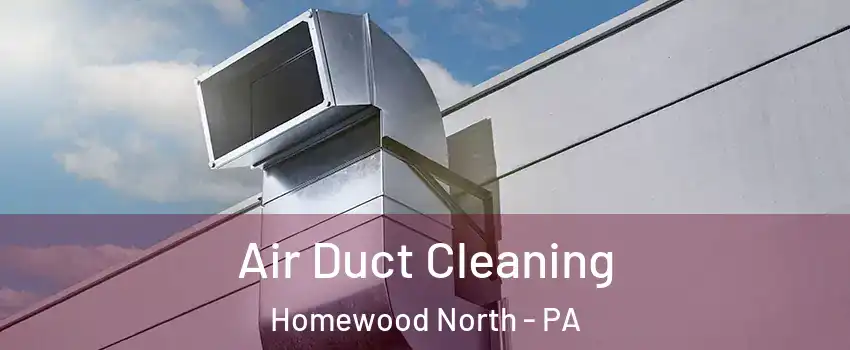 Air Duct Cleaning Homewood North - PA