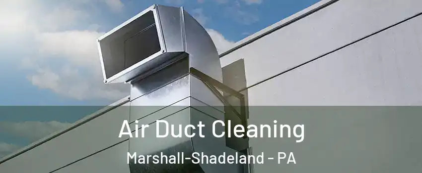Air Duct Cleaning Marshall-Shadeland - PA