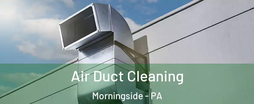 Air Duct Cleaning Morningside - PA