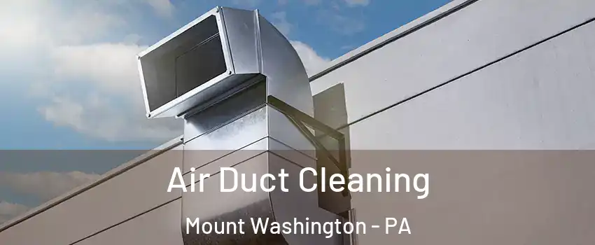 Air Duct Cleaning Mount Washington - PA