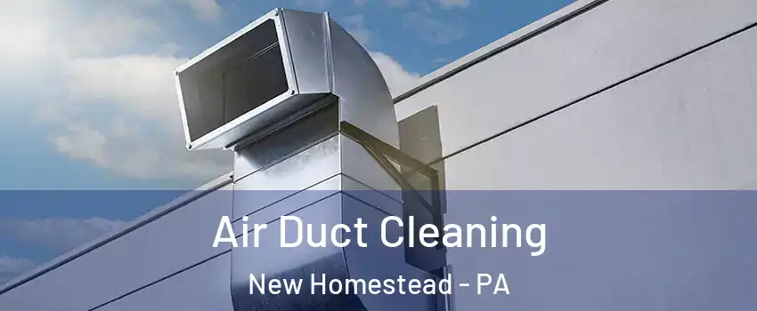 Air Duct Cleaning New Homestead - PA