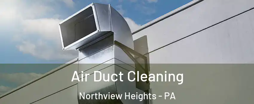 Air Duct Cleaning Northview Heights - PA