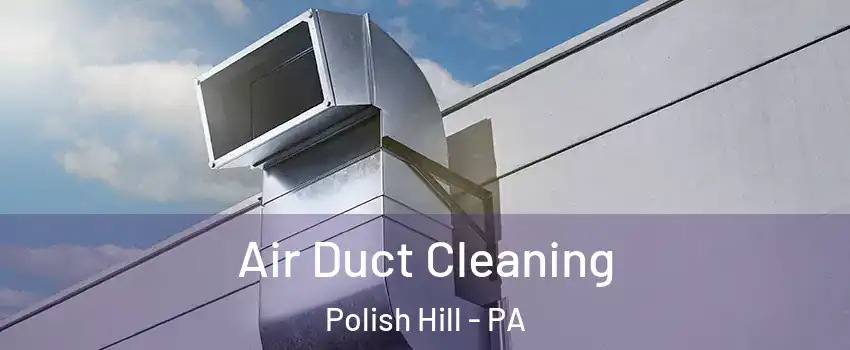 Air Duct Cleaning Polish Hill - PA