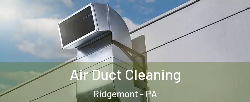 Air Duct Cleaning Ridgemont - PA