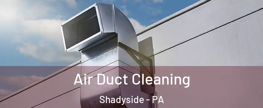Air Duct Cleaning Shadyside - PA
