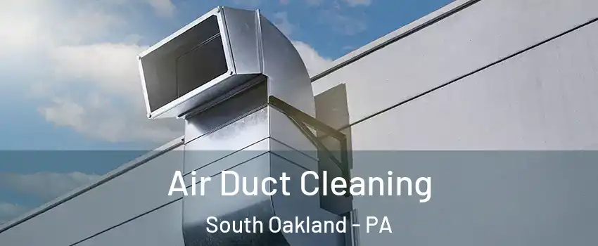 Air Duct Cleaning South Oakland - PA
