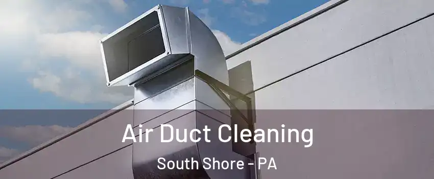Air Duct Cleaning South Shore - PA