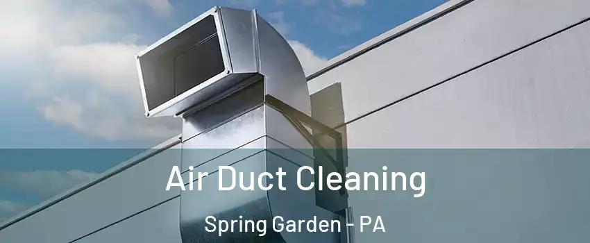 Air Duct Cleaning Spring Garden - PA