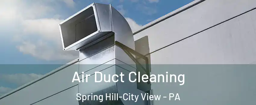 Air Duct Cleaning Spring Hill-City View - PA