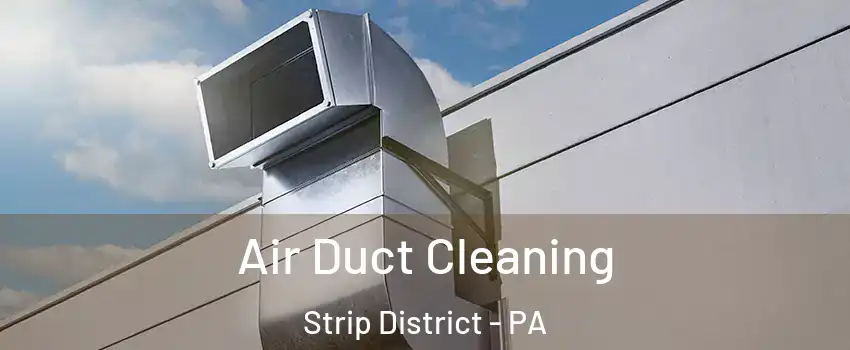 Air Duct Cleaning Strip District - PA