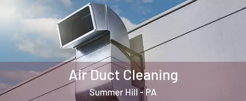 Air Duct Cleaning Summer Hill - PA