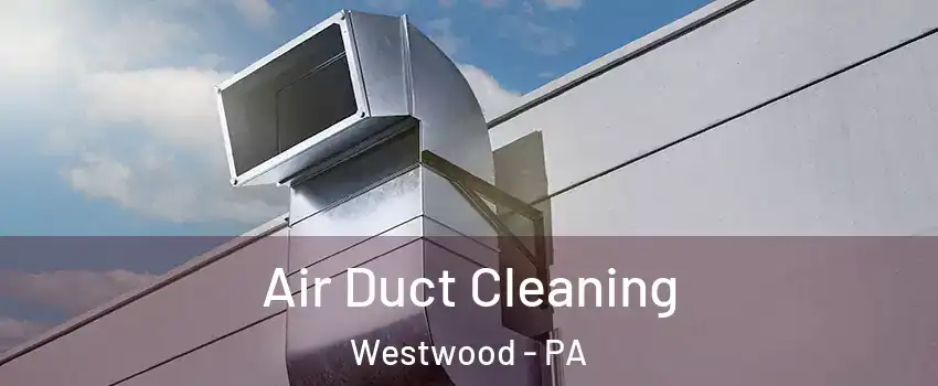 Air Duct Cleaning Westwood - PA