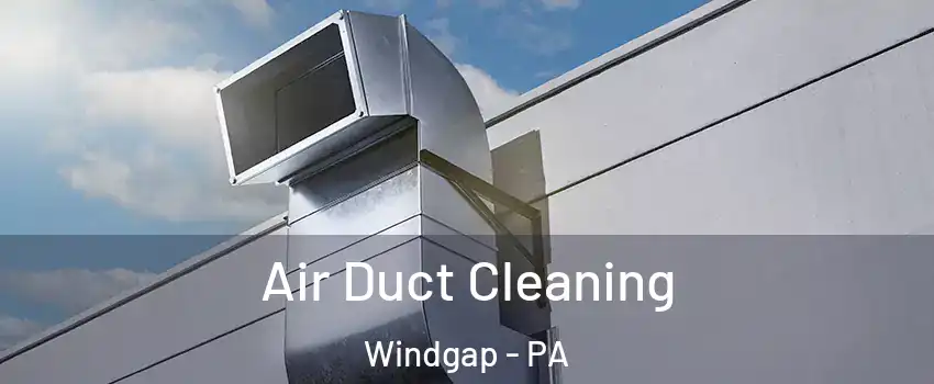 Air Duct Cleaning Windgap - PA