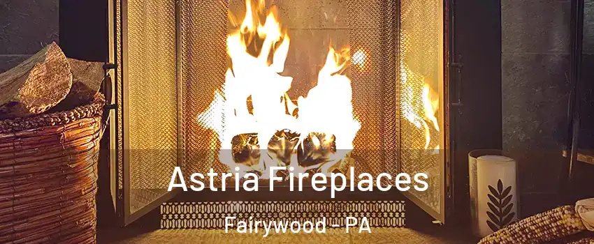 Astria Fireplaces Fairywood - PA