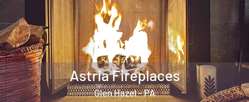 Astria Fireplaces Glen Hazel - PA