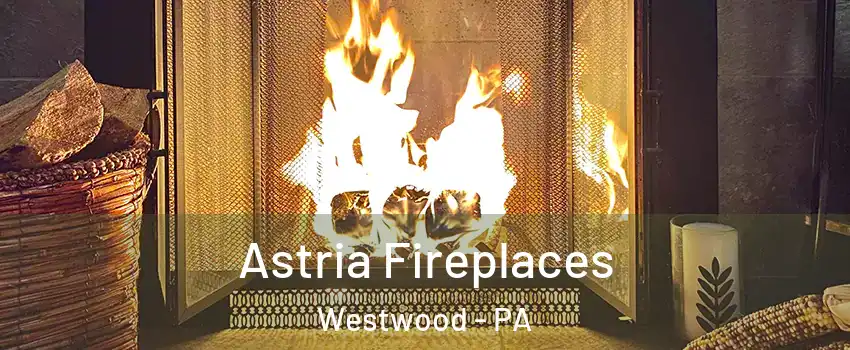 Astria Fireplaces Westwood - PA