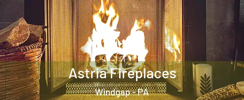 Astria Fireplaces Windgap - PA