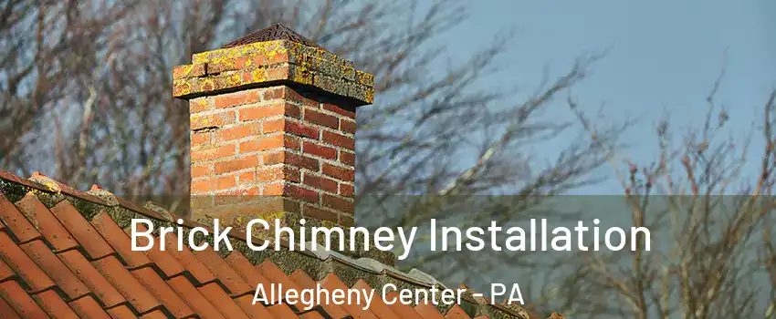 Brick Chimney Installation Allegheny Center - PA
