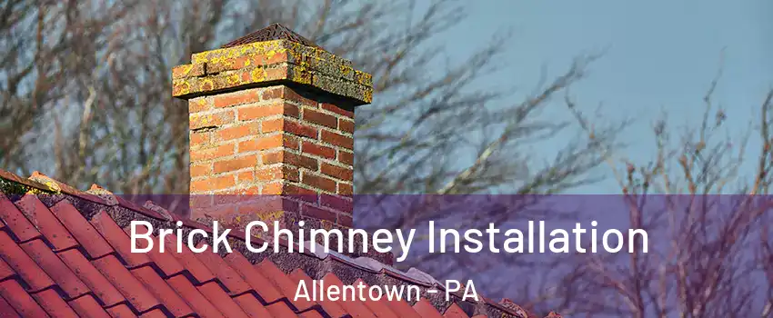 Brick Chimney Installation Allentown - PA