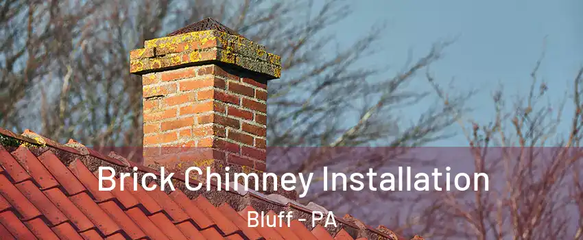 Brick Chimney Installation Bluff - PA