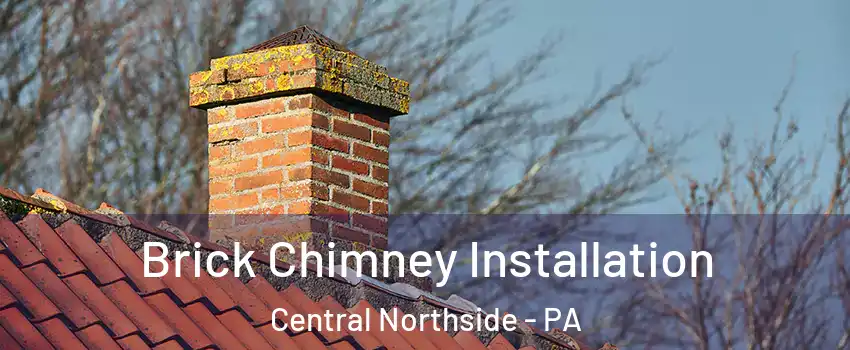 Brick Chimney Installation Central Northside - PA