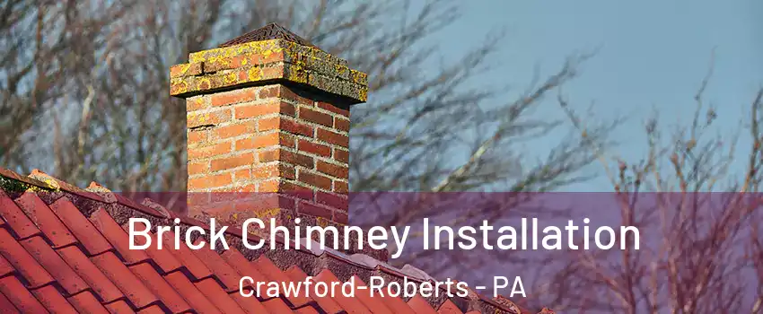 Brick Chimney Installation Crawford-Roberts - PA