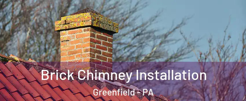 Brick Chimney Installation Greenfield - PA