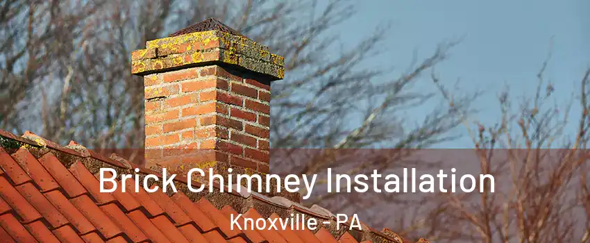 Brick Chimney Installation Knoxville - PA
