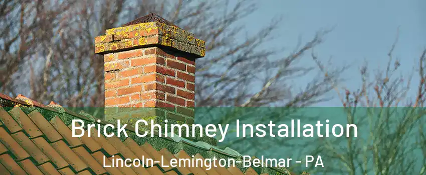 Brick Chimney Installation Lincoln-Lemington-Belmar - PA