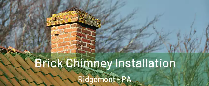 Brick Chimney Installation Ridgemont - PA