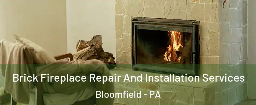Brick Fireplace Repair And Installation Services Bloomfield - PA