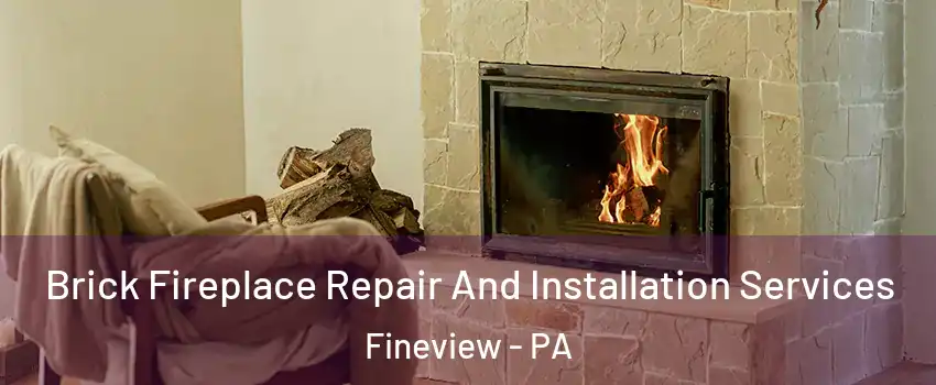Brick Fireplace Repair And Installation Services Fineview - PA