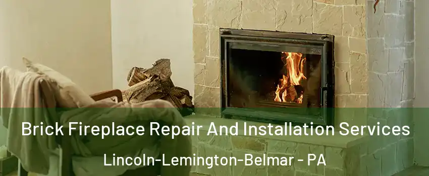 Brick Fireplace Repair And Installation Services Lincoln-Lemington-Belmar - PA