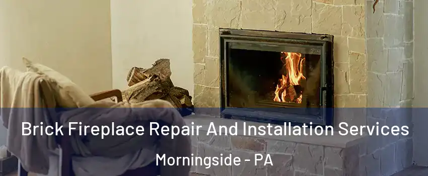 Brick Fireplace Repair And Installation Services Morningside - PA
