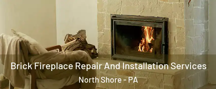 Brick Fireplace Repair And Installation Services North Shore - PA