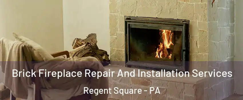 Brick Fireplace Repair And Installation Services Regent Square - PA