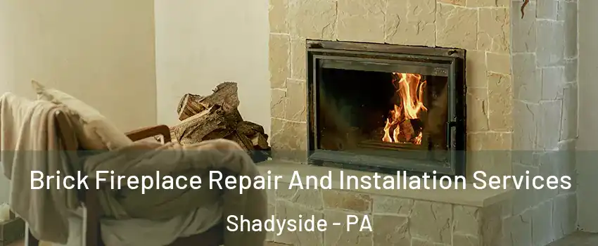 Brick Fireplace Repair And Installation Services Shadyside - PA