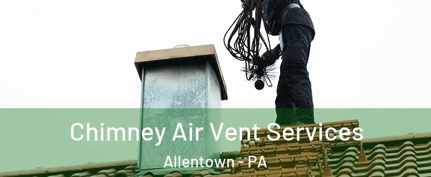 Chimney Air Vent Services Allentown - PA