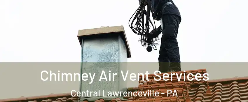 Chimney Air Vent Services Central Lawrenceville - PA