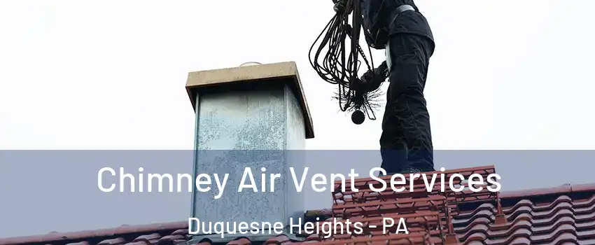Chimney Air Vent Services Duquesne Heights - PA