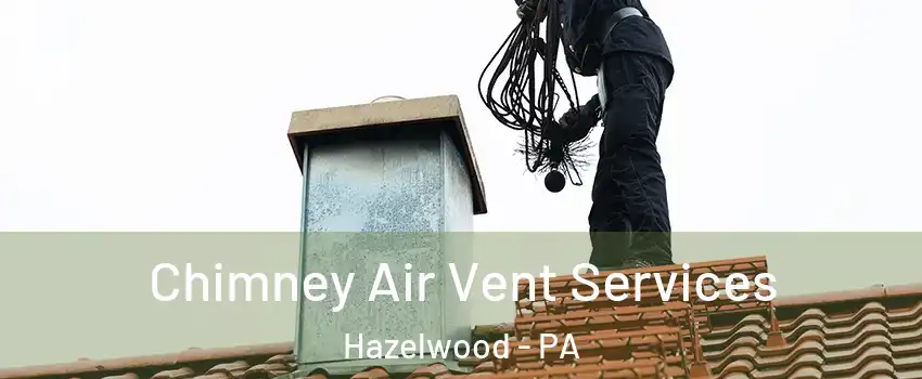 Chimney Air Vent Services Hazelwood - PA