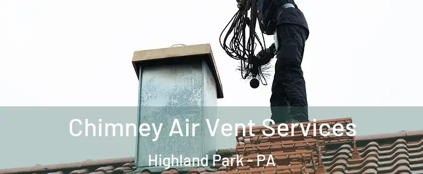 Chimney Air Vent Services Highland Park - PA
