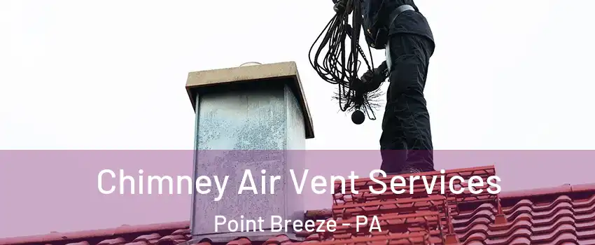 Chimney Air Vent Services Point Breeze - PA