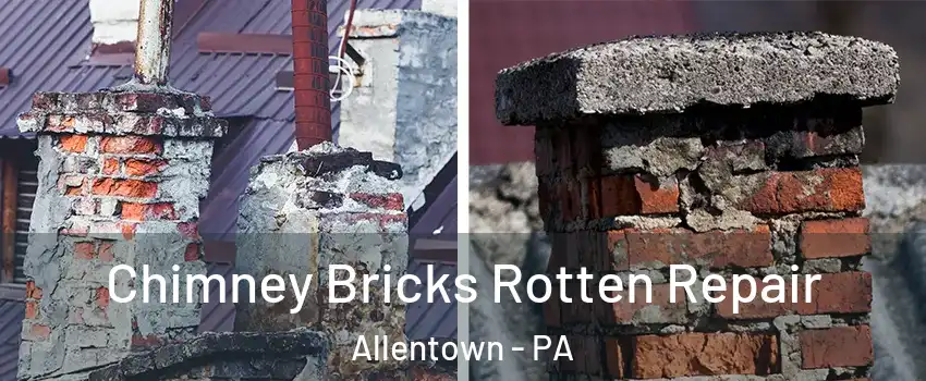 Chimney Bricks Rotten Repair Allentown - PA