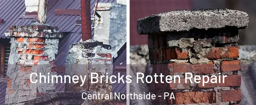 Chimney Bricks Rotten Repair Central Northside - PA