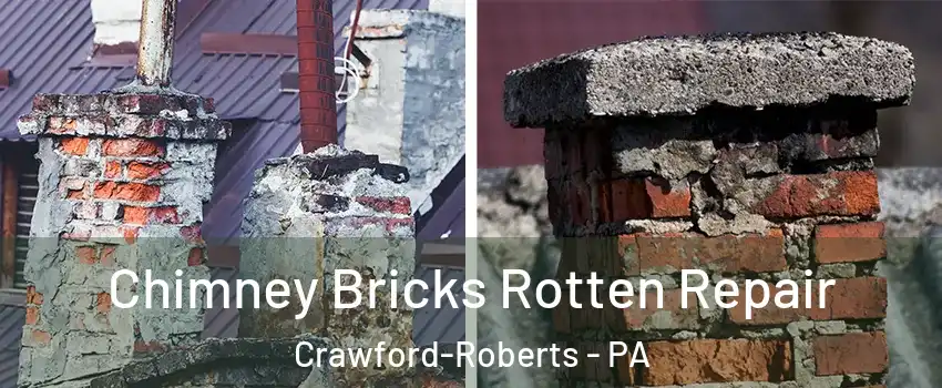 Chimney Bricks Rotten Repair Crawford-Roberts - PA